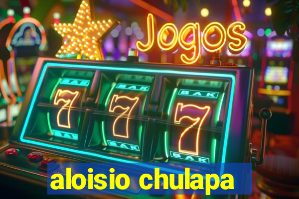 aloisio chulapa